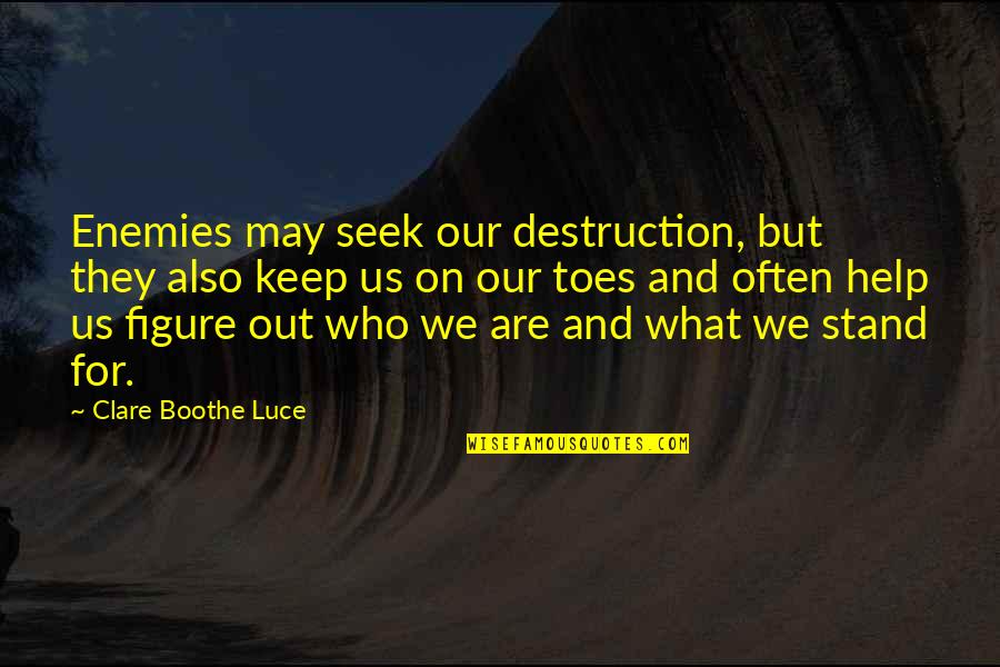 Conjectural Roleplaying Quotes By Clare Boothe Luce: Enemies may seek our destruction, but they also