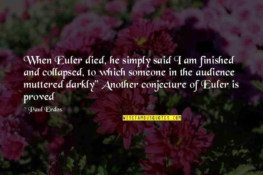 Conjecture Quotes By Paul Erdos: When Euler died, he simply said I am