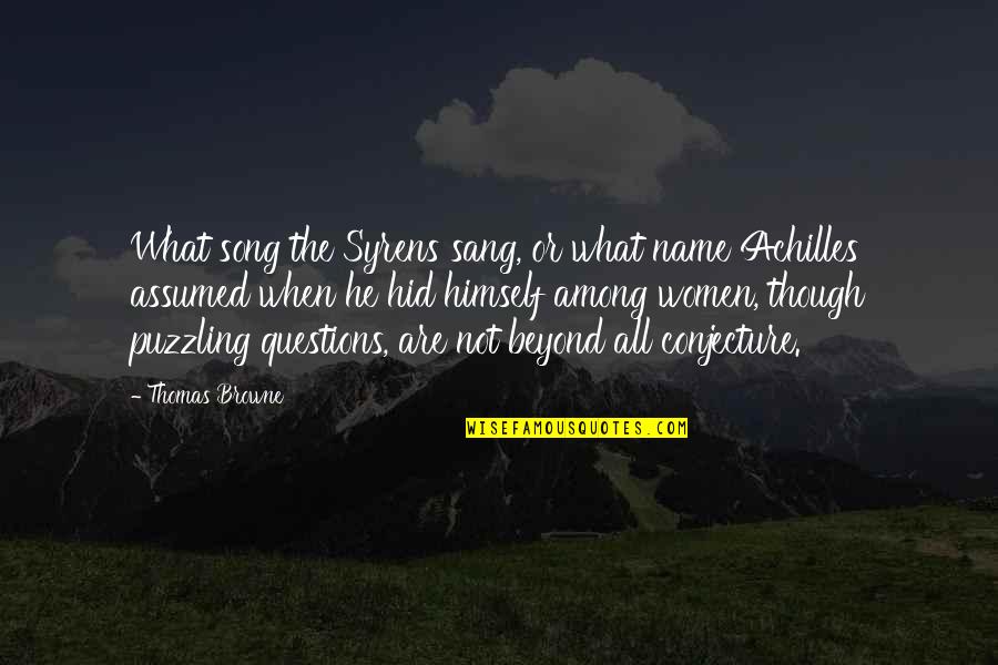 Conjecture Quotes By Thomas Browne: What song the Syrens sang, or what name