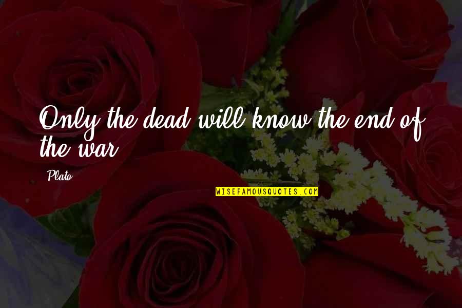 Conjecturers Quotes By Plato: Only the dead will know the end of