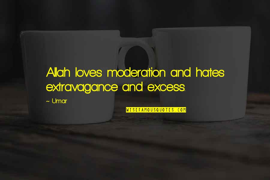Conjecturing Quotes By Umar: Allah loves moderation and hates extravagance and excess.