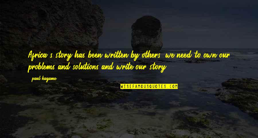 Conjeturas Filosofia Quotes By Paul Kagame: Africa's story has been written by others; we Conjeturas Filosofia Quotes By Paul Kagame: Africa's story has been written by others; we