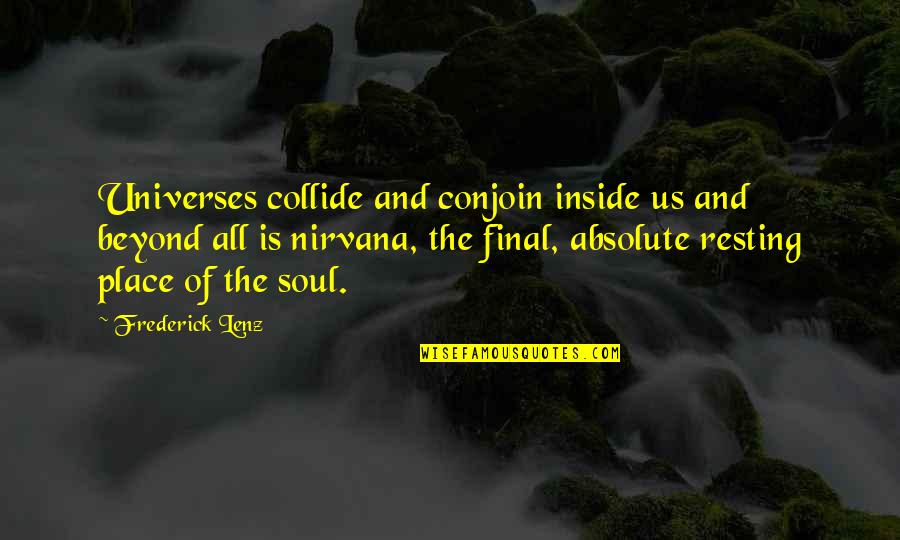 Conjoin Quotes By Frederick Lenz: Universes collide and conjoin inside us and beyond