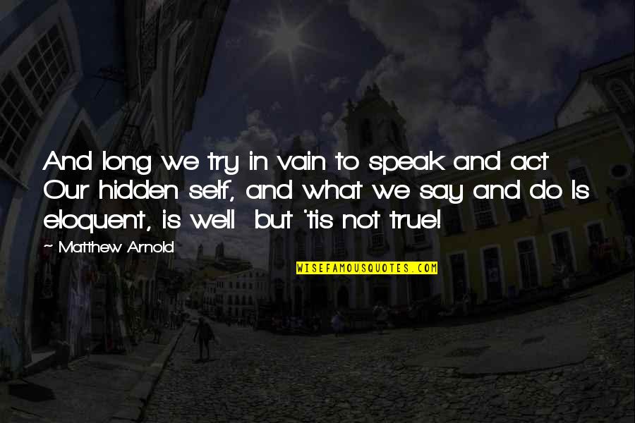 Conjoin'd Quotes By Matthew Arnold: And long we try in vain to speak