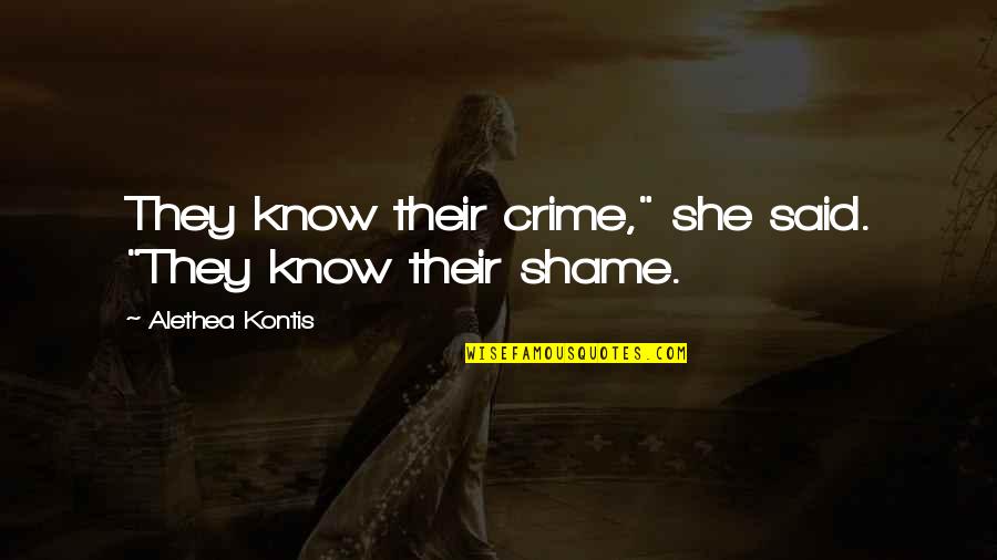 Conjoined Fetus Lady Quotes By Alethea Kontis: They know their crime," she said. "They know Conjoined Fetus Lady Quotes By Alethea Kontis: They know their crime," she said. "They know
