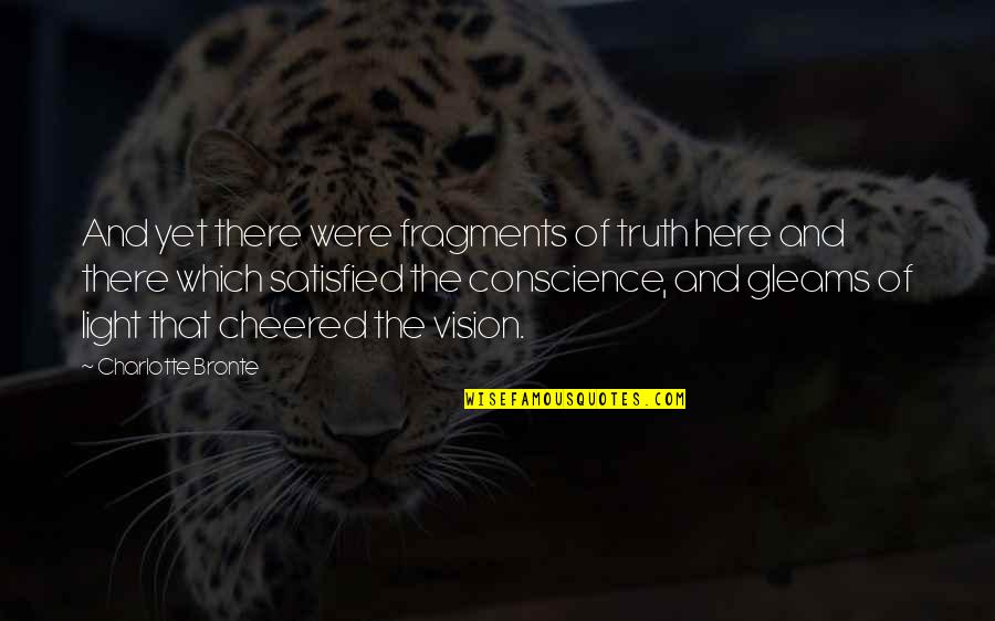 Conjuct Quotes By Charlotte Bronte: And yet there were fragments of truth here