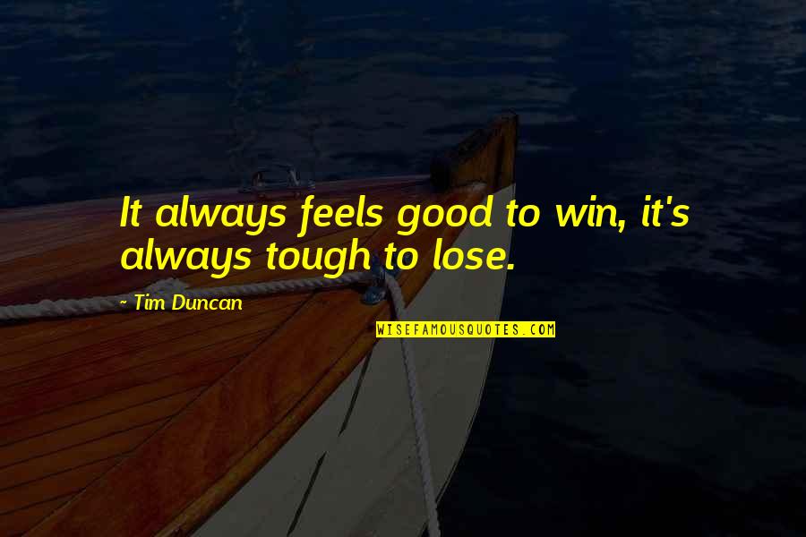 Conjuct Quotes By Tim Duncan: It always feels good to win, it's always