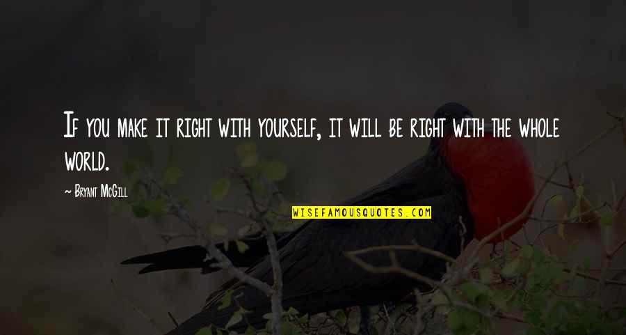 Conjuction Quotes By Bryant McGill: If you make it right with yourself, it