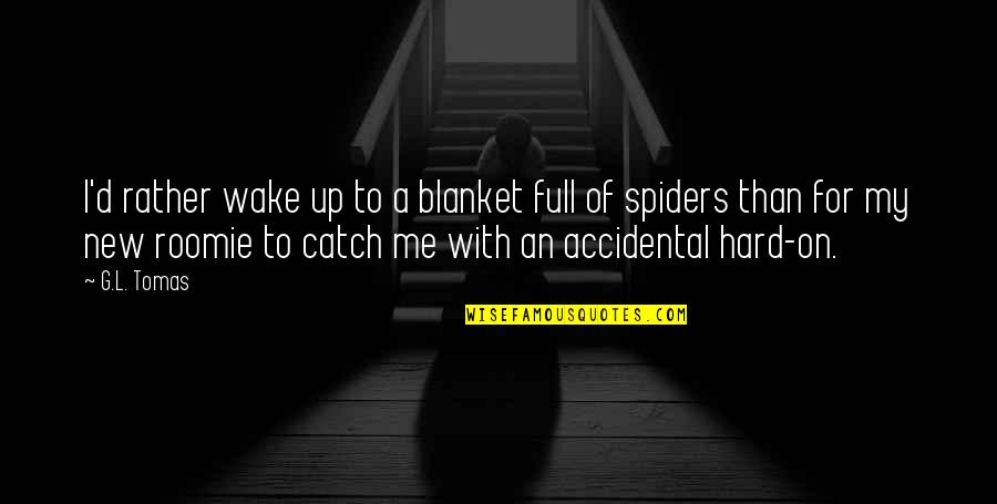 Conjugaison Avoir Quotes By G.L. Tomas: I'd rather wake up to a blanket full Conjugaison Avoir Quotes By G.L. Tomas: I'd rather wake up to a blanket full