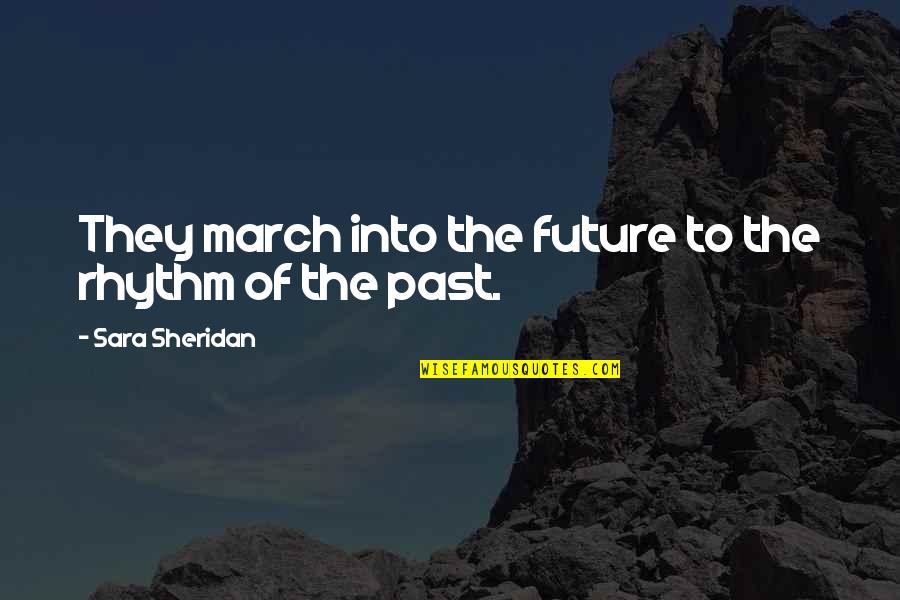 Conjugaison Avoir Quotes By Sara Sheridan: They march into the future to the rhythm