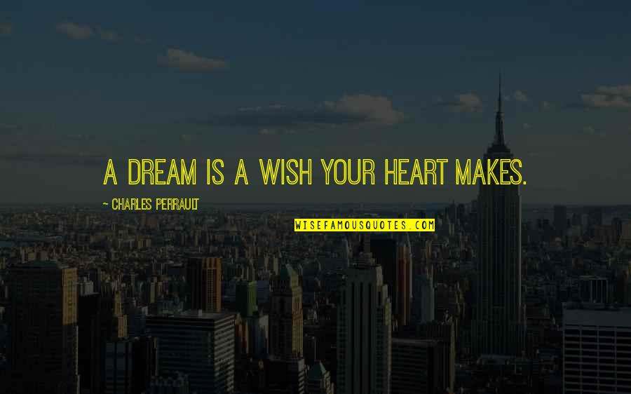 Conjugal Life Quotes By Charles Perrault: A dream is a wish your heart makes.