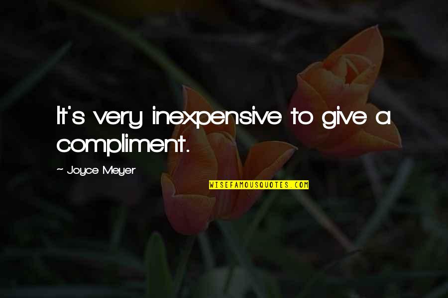 Conjugality Quotes By Joyce Meyer: It's very inexpensive to give a compliment.