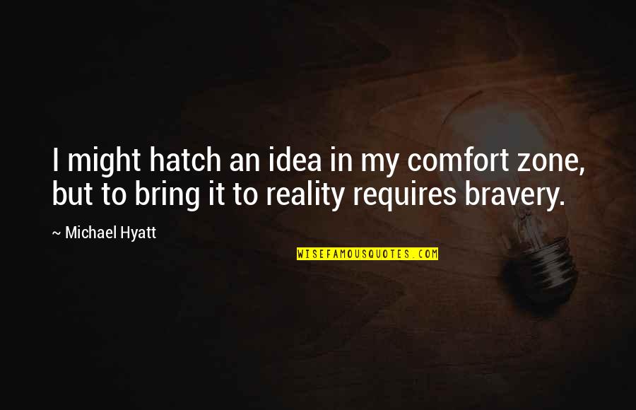 Conjugality Quotes By Michael Hyatt: I might hatch an idea in my comfort