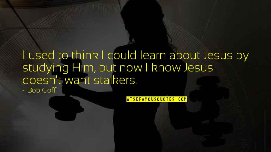 Conjugantly Quotes By Bob Goff: I used to think I could learn about Conjugantly Quotes By Bob Goff: I used to think I could learn about