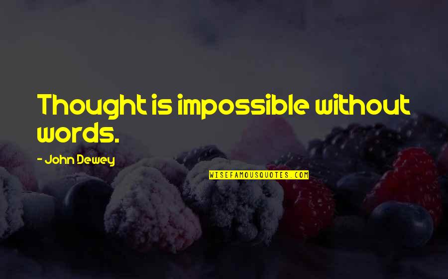 Conjugate Ir Quotes By John Dewey: Thought is impossible without words.