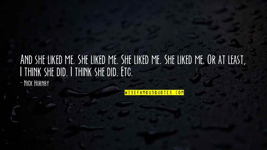 Conjugate Ir Quotes By Nick Hornby: And she liked me. She liked me. She