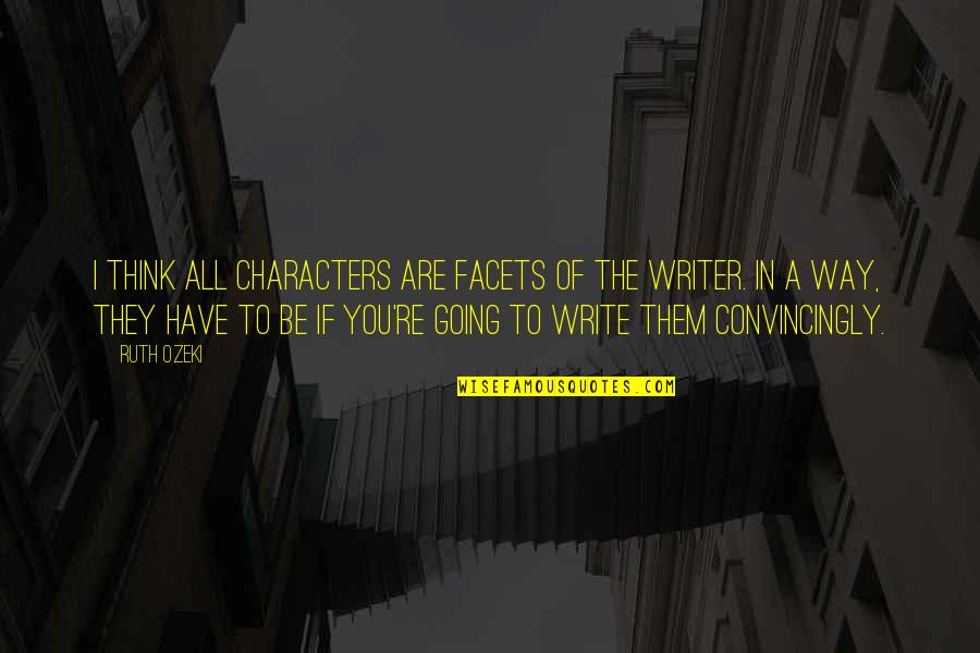 Conjugate Ir Quotes By Ruth Ozeki: I think all characters are facets of the