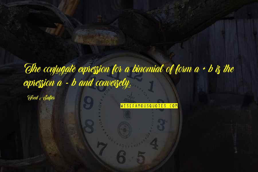 Conjugate Quotes By Fred Safier: The conjugate expression for a binomial of form