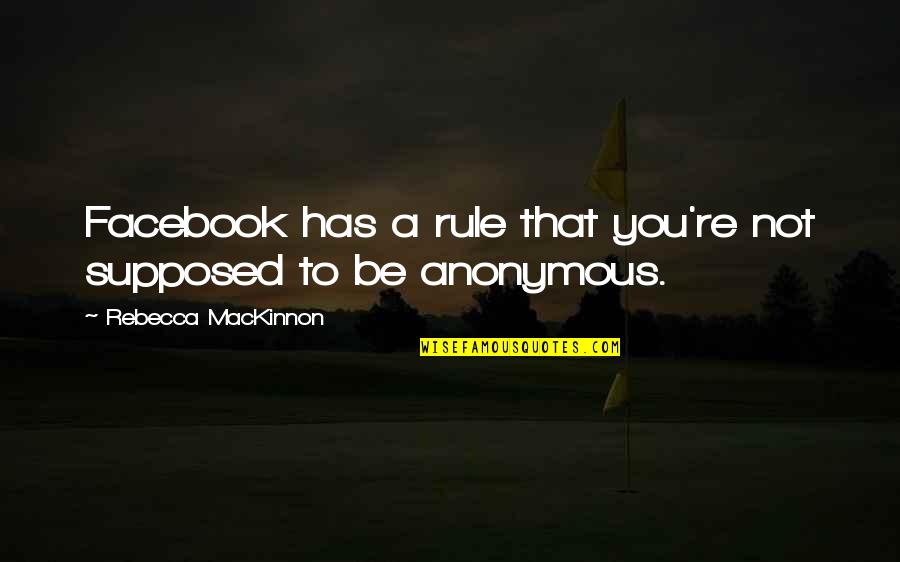 Conjugates Quotes By Rebecca MacKinnon: Facebook has a rule that you're not supposed