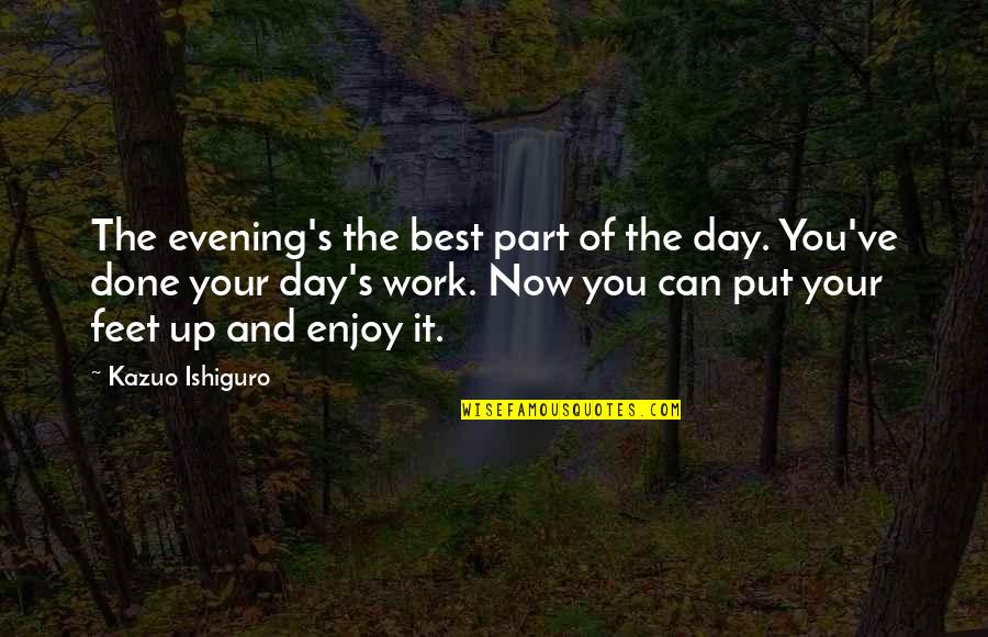 Conjugating German Quotes By Kazuo Ishiguro: The evening's the best part of the day.