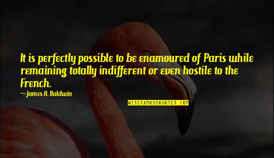 Conjugating Spanish Verbs Quotes By James A. Baldwin: It is perfectly possible to be enamoured of