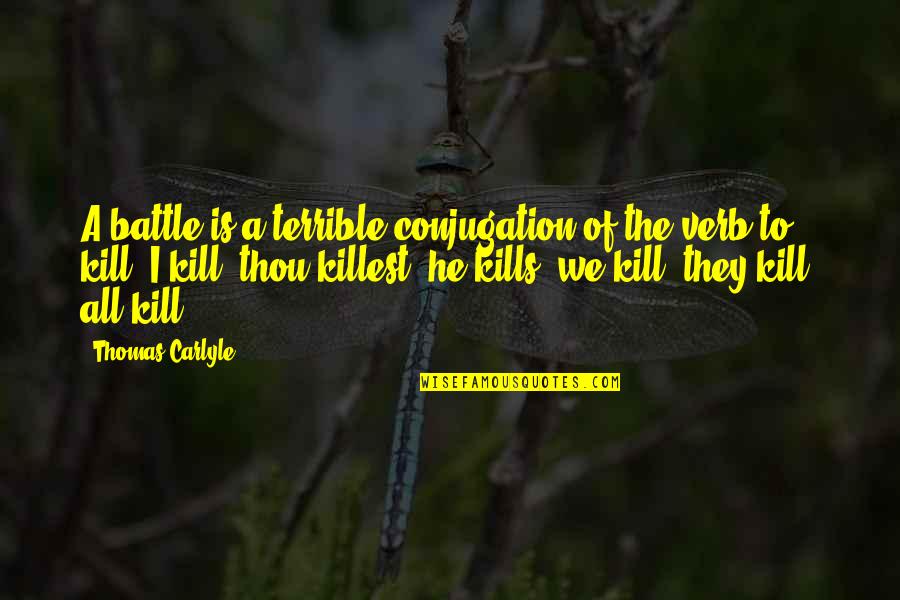 Conjugation Quotes By Thomas Carlyle: A battle is a terrible conjugation of the