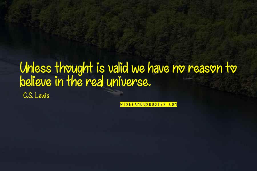 Conjugational Quotes By C.S. Lewis: Unless thought is valid we have no reason