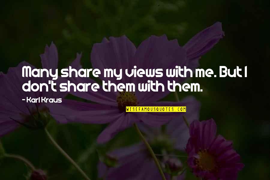 Conjuguer Aller Quotes By Karl Kraus: Many share my views with me. But I