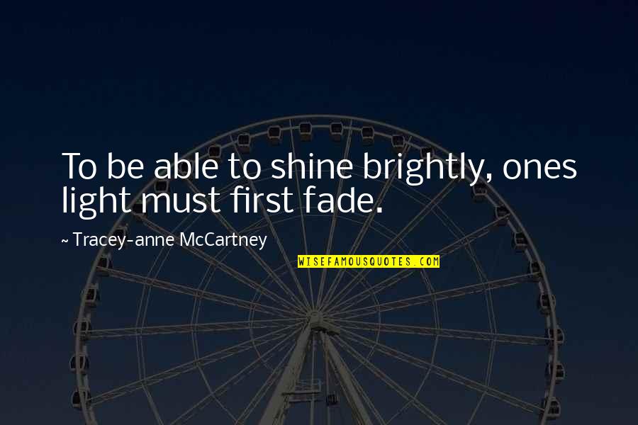 Conjuguer Aller Quotes By Tracey-anne McCartney: To be able to shine brightly, ones light Conjuguer Aller Quotes By Tracey-anne McCartney: To be able to shine brightly, ones light
