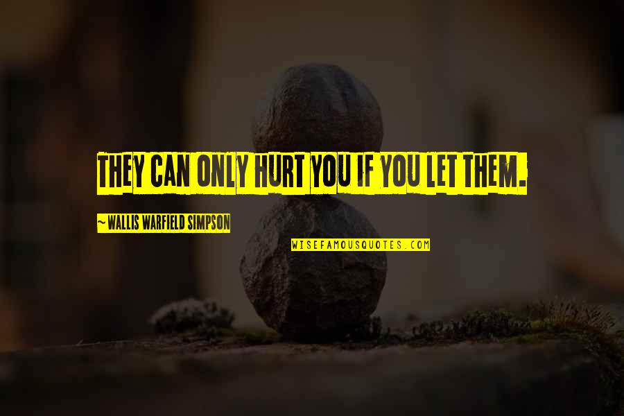 Conjuguer Aller Quotes By Wallis Warfield Simpson: They can only hurt you if you let Conjuguer Aller Quotes By Wallis Warfield Simpson: They can only hurt you if you let