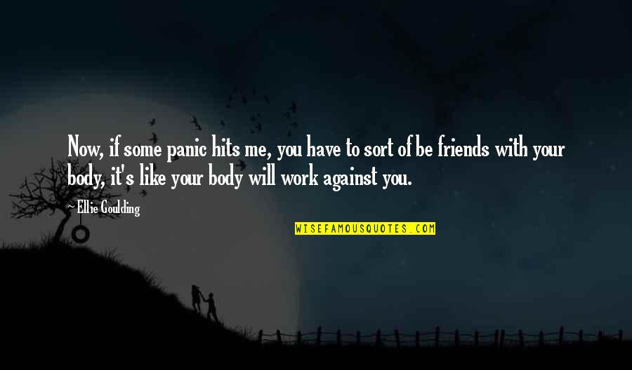 Conjuguer Envoyer Quotes By Ellie Goulding: Now, if some panic hits me, you have Conjuguer Envoyer Quotes By Ellie Goulding: Now, if some panic hits me, you have