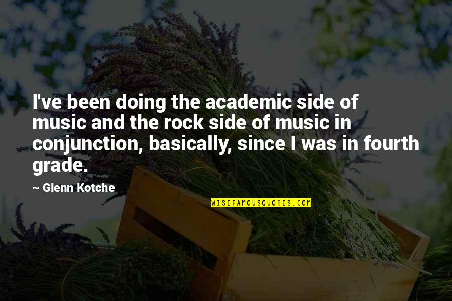 Conjunction Quotes By Glenn Kotche: I've been doing the academic side of music