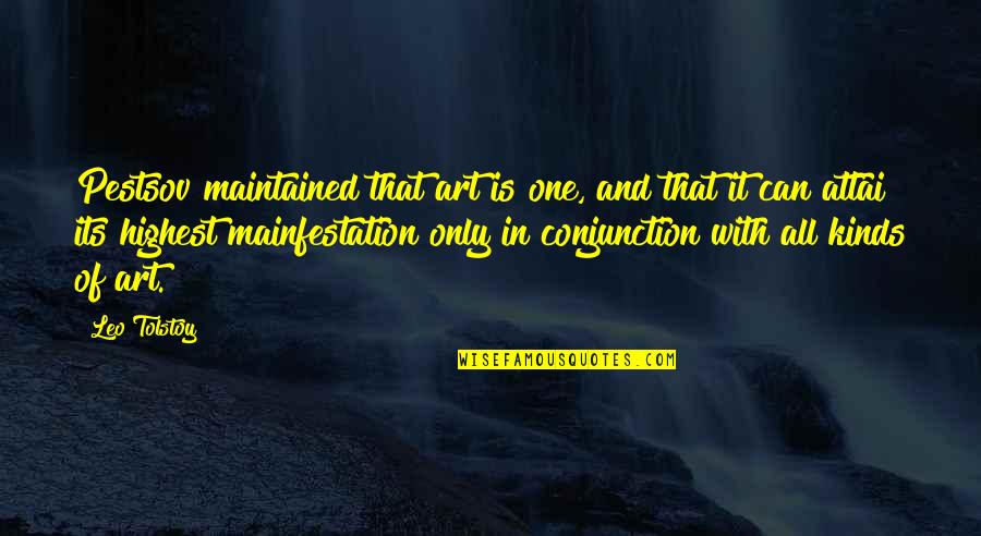 Conjunction Quotes By Leo Tolstoy: Pestsov maintained that art is one, and that