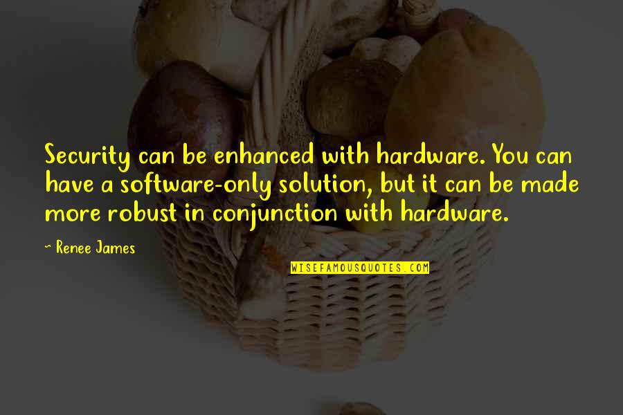 Conjunction Quotes By Renee James: Security can be enhanced with hardware. You can