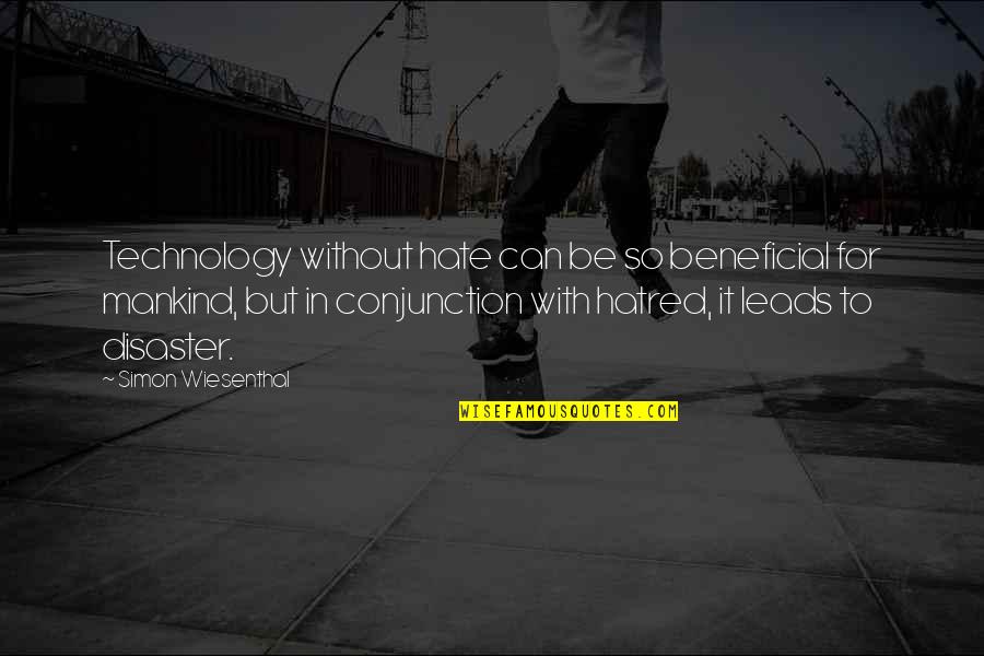 Conjunction Quotes By Simon Wiesenthal: Technology without hate can be so beneficial for