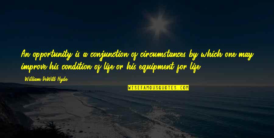 Conjunction Quotes By William DeWitt Hyde: An opportunity is a conjunction of circumstances by