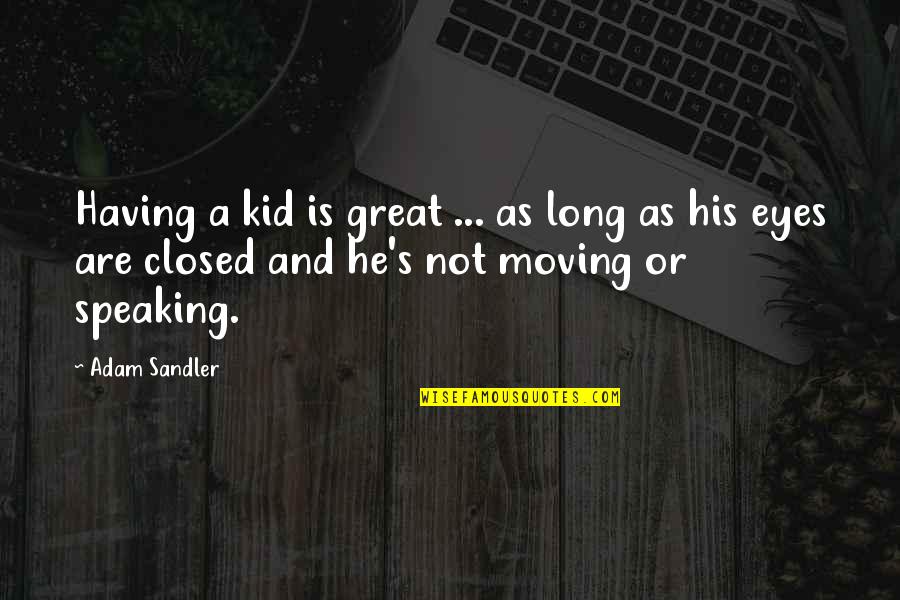 Conjunctive Adverb Quotes By Adam Sandler: Having a kid is great ... as long