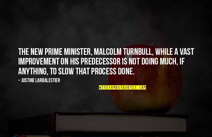 Conjunctive Quotes By Justine Larbalestier: The new prime minister, Malcolm Turnbull, while a