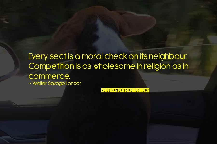 Conjuntamente Rae Quotes By Walter Savage Landor: Every sect is a moral check on its Conjuntamente Rae Quotes By Walter Savage Landor: Every sect is a moral check on its