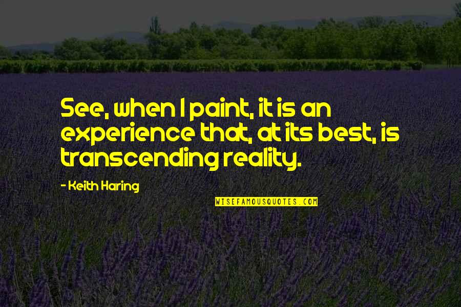 Conjunto Rio Grande Quotes By Keith Haring: See, when I paint, it is an experience