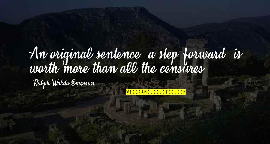Conjunto Rio Grande Quotes By Ralph Waldo Emerson: An original sentence, a step forward, is worth Conjunto Rio Grande Quotes By Ralph Waldo Emerson: An original sentence, a step forward, is worth