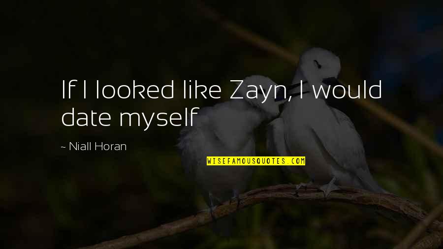 Conjura O Quotes By Niall Horan: If I looked like Zayn, I would date