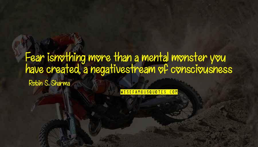 Conjura O Quotes By Robin S. Sharma: Fear isnothing more than a mental monster you