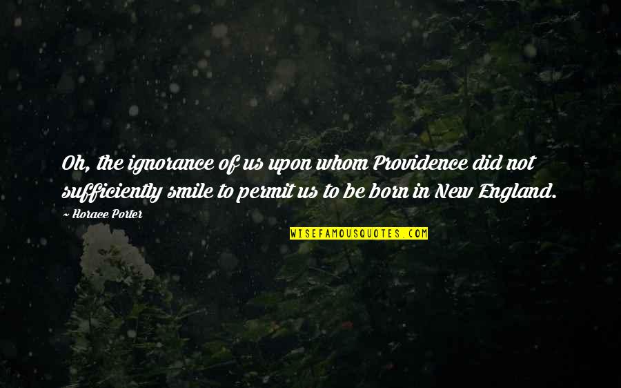 Conjurar Quotes By Horace Porter: Oh, the ignorance of us upon whom Providence Conjurar Quotes By Horace Porter: Oh, the ignorance of us upon whom Providence