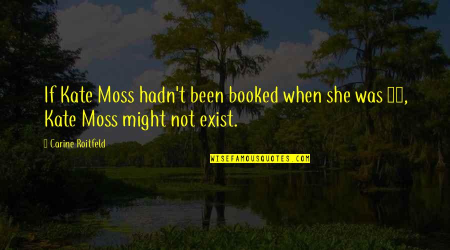 Conjurar Significado Quotes By Carine Roitfeld: If Kate Moss hadn't been booked when she