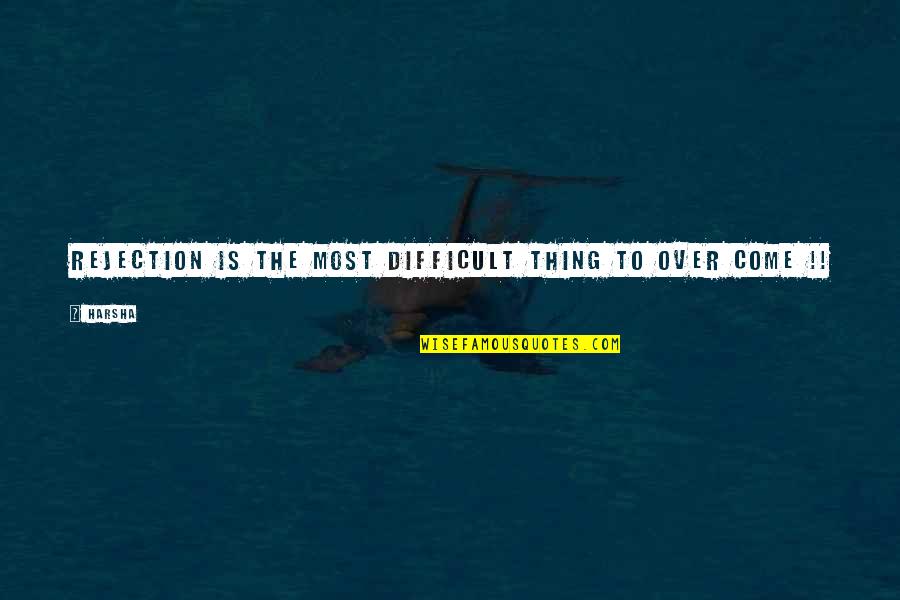 Conjurar Significado Quotes By Harsha: Rejection is the most difficult thing to over