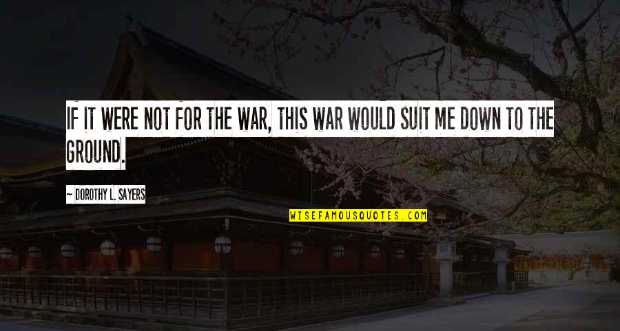 Conjurar Sinonimos Quotes By Dorothy L. Sayers: If it were not for the war, this