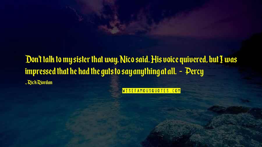 Conjurar Sinonimos Quotes By Rick Riordan: Don't talk to my sister that way. Nico