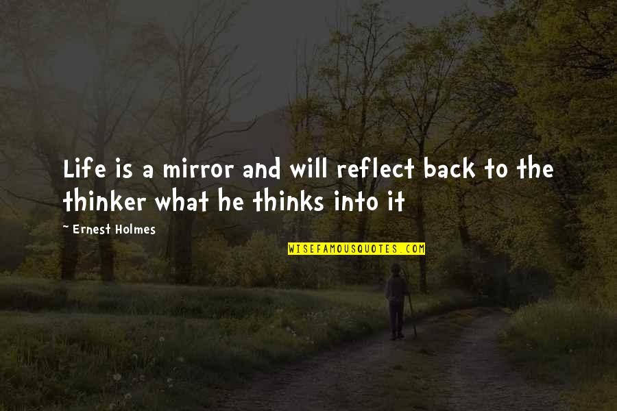 Conjurations Codex Quotes By Ernest Holmes: Life is a mirror and will reflect back