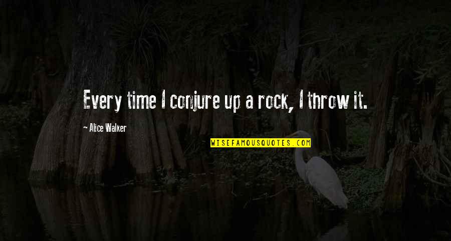 Conjure Up Quotes By Alice Walker: Every time I conjure up a rock, I